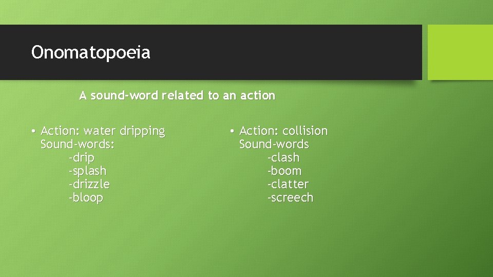 Onomatopoeia A sound-word related to an action • Action: water dripping Sound-words: -drip -splash