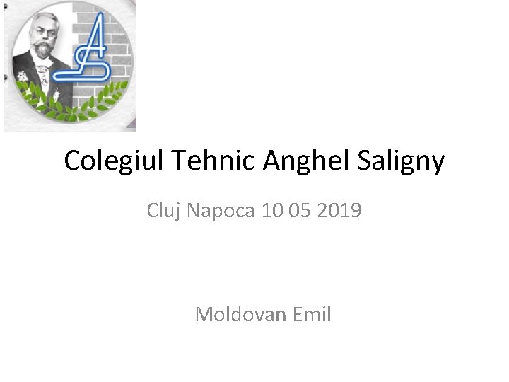 Colegiul Tehnic Anghel Saligny Cluj Napoca 10 05 2019 Moldovan Emil 