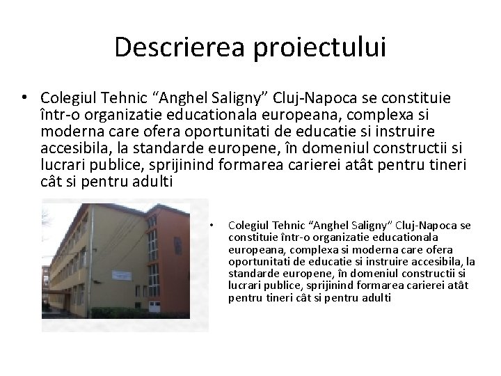 Descrierea proiectului • Colegiul Tehnic “Anghel Saligny” Cluj-Napoca se constituie într-o organizatie educationala europeana,