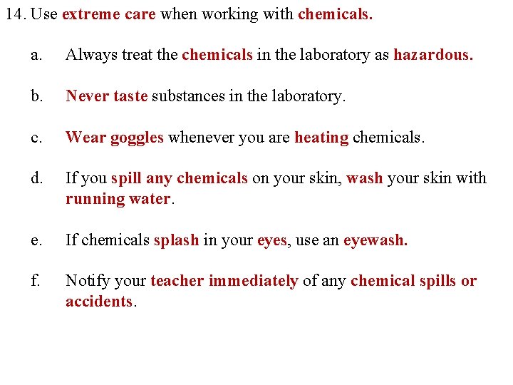 14. Use extreme care when working with chemicals. a. Always treat the chemicals in