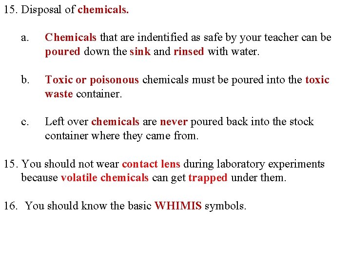 15. Disposal of chemicals. a. Chemicals that are indentified as safe by your teacher