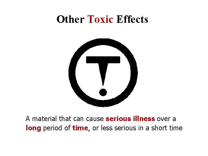 Other Toxic Effects A material that can cause serious illness over a long period