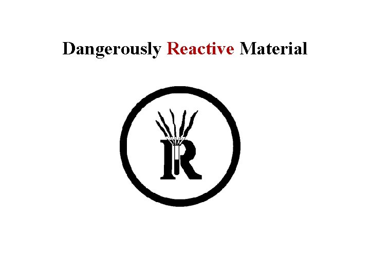Dangerously Reactive Material 