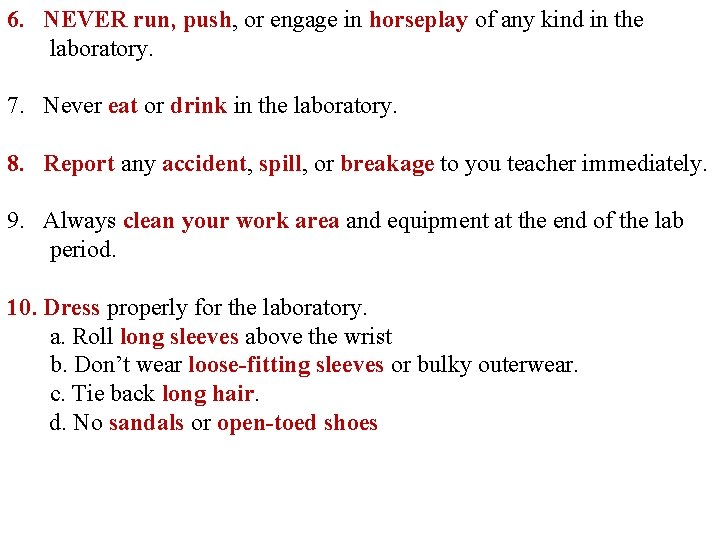 6. NEVER run, push, or engage in horseplay of any kind in the laboratory.