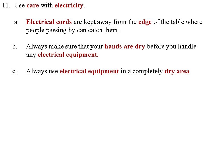 11. Use care with electricity. a. Electrical cords are kept away from the edge