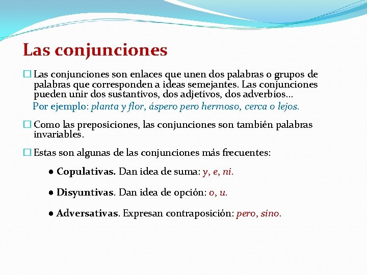 Las conjunciones � Las conjunciones son enlaces que unen dos palabras o grupos de