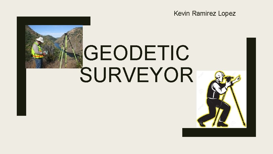 Kevin Ramirez Lopez GEODETIC SURVEYOR 