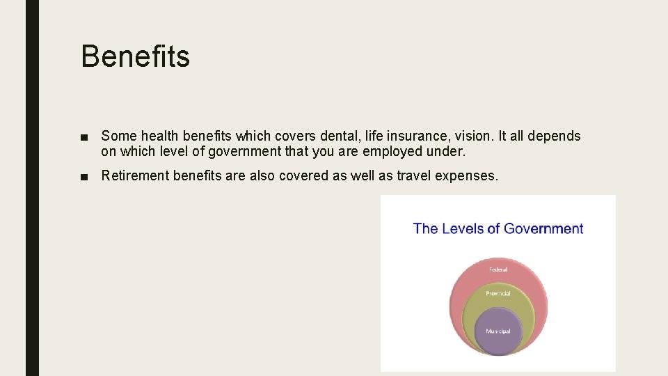 Benefits ■ Some health benefits which covers dental, life insurance, vision. It all depends