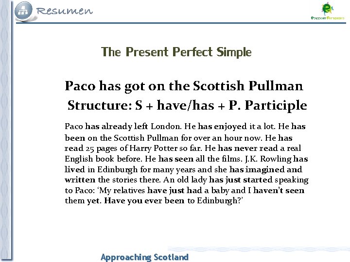 The Present Perfect Simple Paco has got on the Scottish Pullman Structure: S +