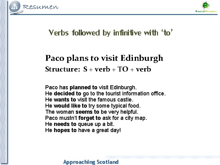 Verbs followed by infinitive with ‘to’ Paco plans to visit Edinburgh Structure: S +