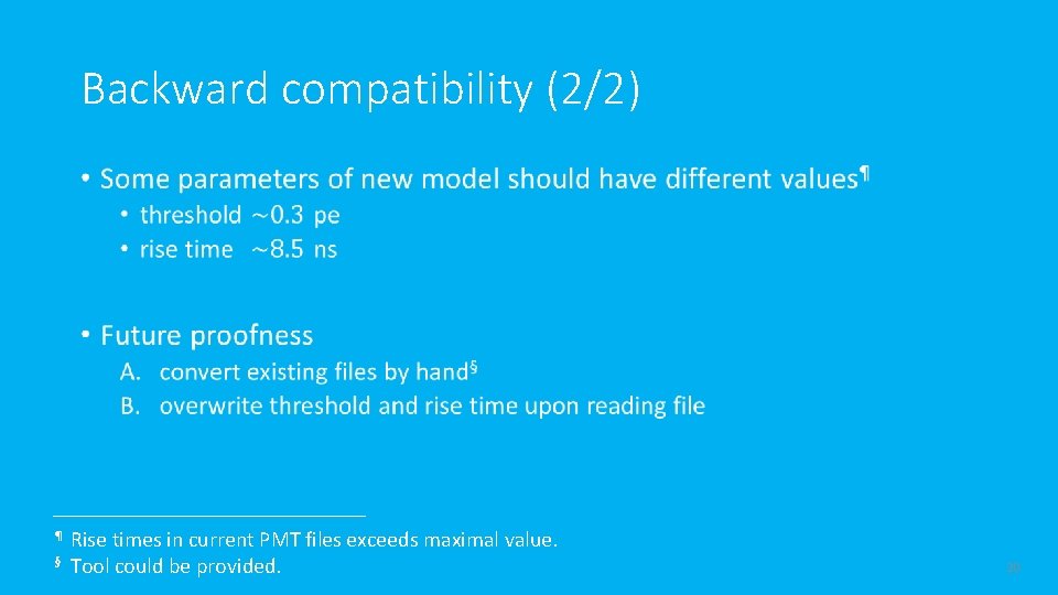 Backward compatibility (2/2) • ¶ § Rise times in current PMT files exceeds maximal