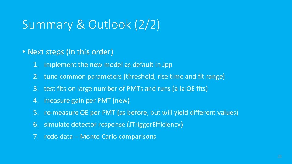 Summary & Outlook (2/2) • Next steps (in this order) 1. implement the new