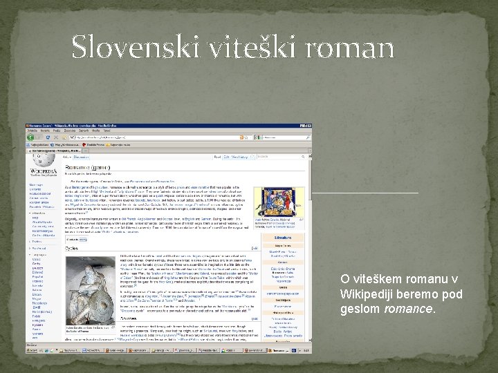Slovenski viteški roman O viteškem romanu v Wikipediji beremo pod geslom romance. 