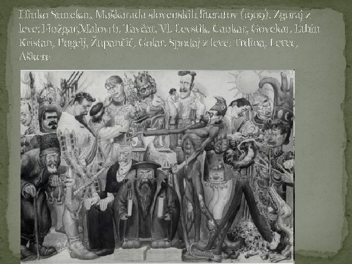 Hinko Smrekar, Maškarada slovenskih literatov (1909). Zgoraj z leve: Finžgar, Malovrh, Tavčar, Vl. Levstik,