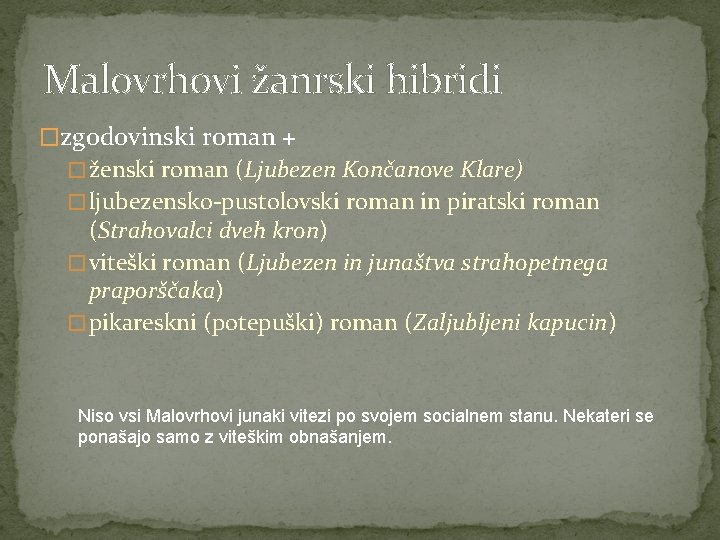 Malovrhovi žanrski hibridi �zgodovinski roman + � ženski roman (Ljubezen Končanove Klare) � ljubezensko-pustolovski