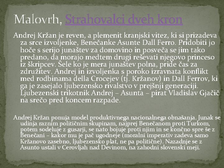 Malovrh, Strahovalci dveh kron Andrej Kržan je reven, a plemenit kranjski vitez, ki si
