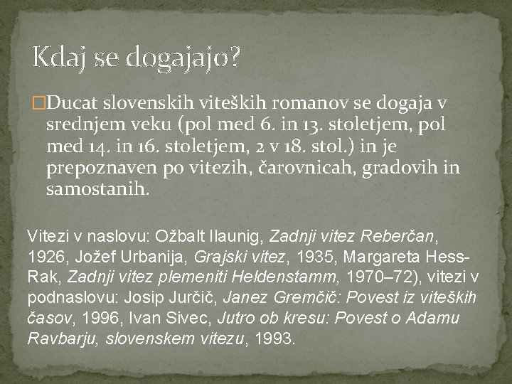 Kdaj se dogajajo? �Ducat slovenskih viteških romanov se dogaja v srednjem veku (pol med