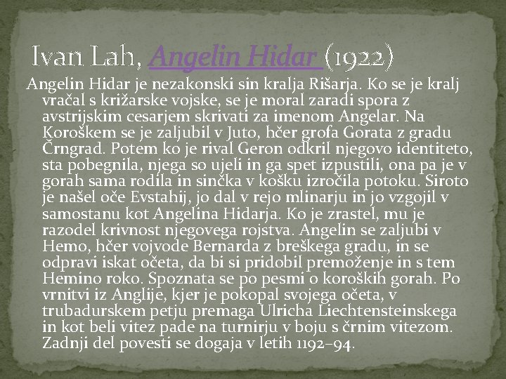 Ivan Lah, Angelin Hidar (1922) Angelin Hidar je nezakonski sin kralja Rišarja. Ko se