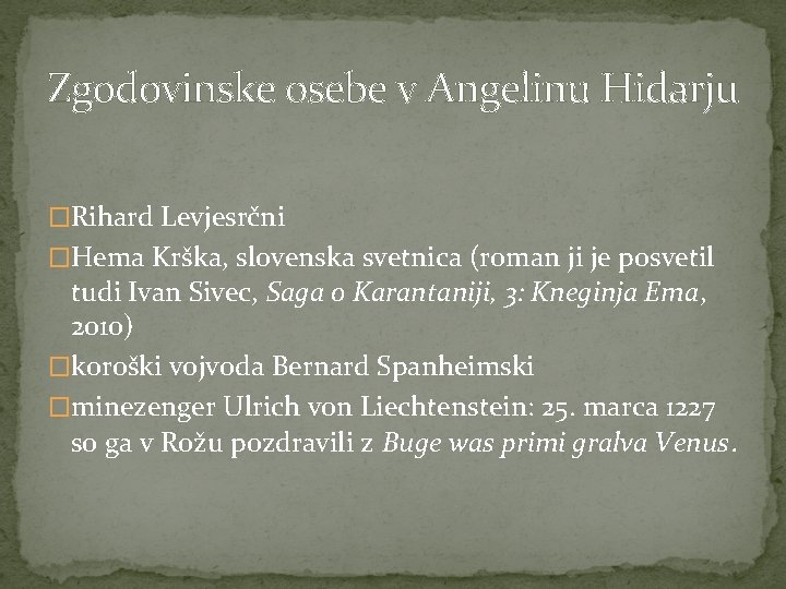 Zgodovinske osebe v Angelinu Hidarju �Rihard Levjesrčni �Hema Krška, slovenska svetnica (roman ji je