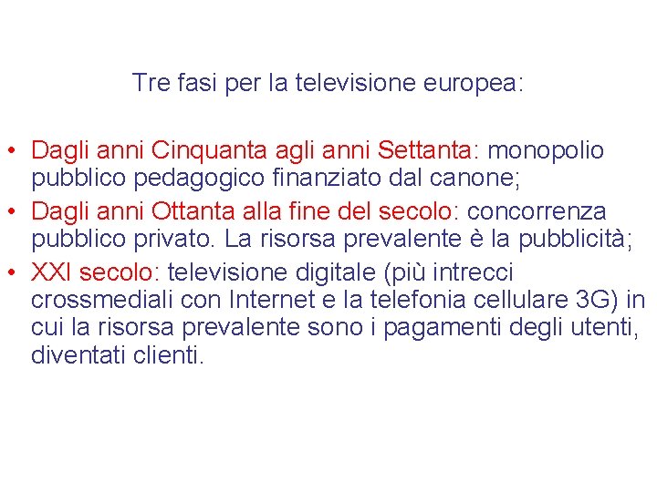 Tre fasi per la televisione europea: • Dagli anni Cinquanta agli anni Settanta: monopolio