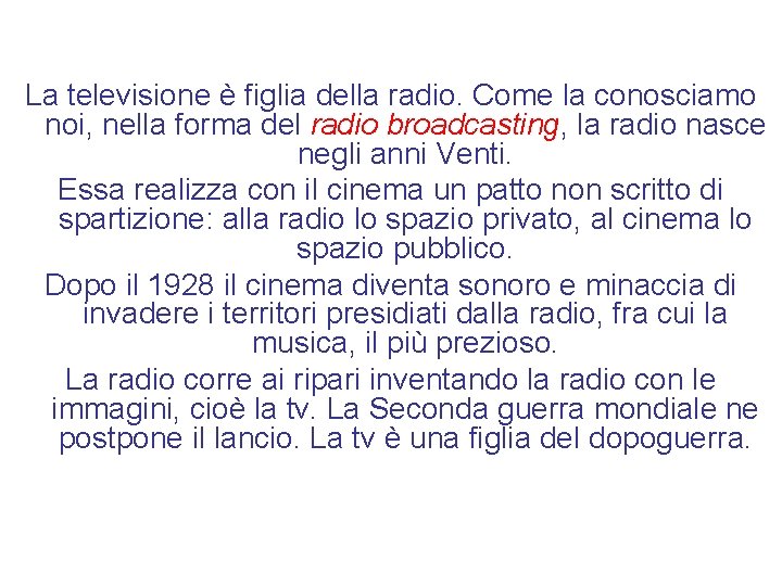 La televisione è figlia della radio. Come la conosciamo noi, nella forma del radio