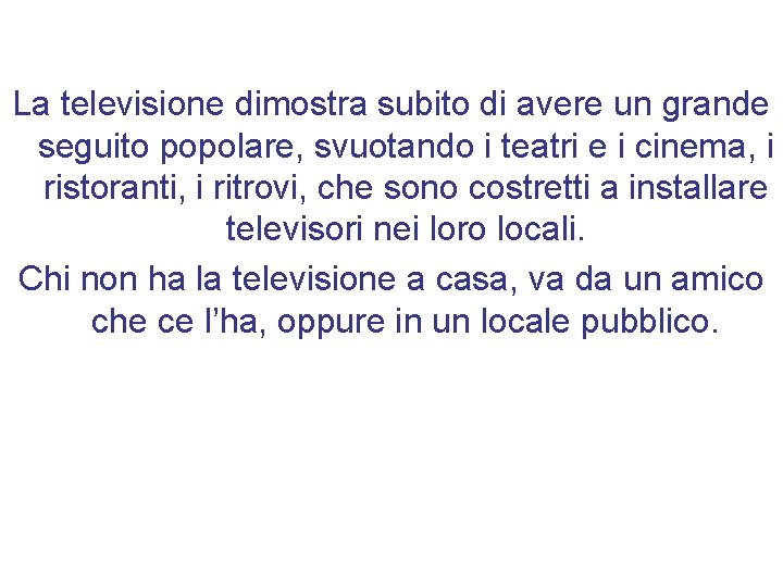 La televisione dimostra subito di avere un grande seguito popolare, svuotando i teatri e