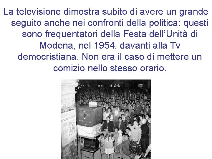 La televisione dimostra subito di avere un grande seguito anche nei confronti della politica: