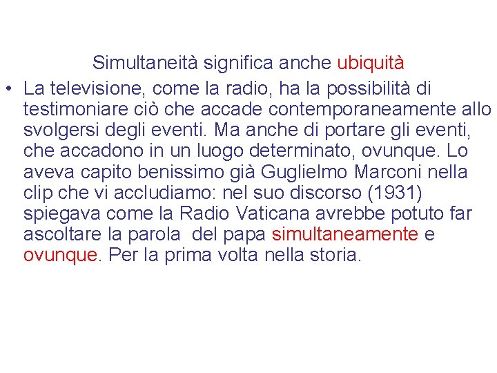 Simultaneità significa anche ubiquità • La televisione, come la radio, ha la possibilità di