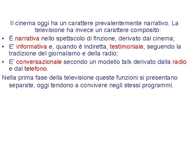 Il cinema oggi ha un carattere prevalentemente narrativo. La televisione ha invece un carattere