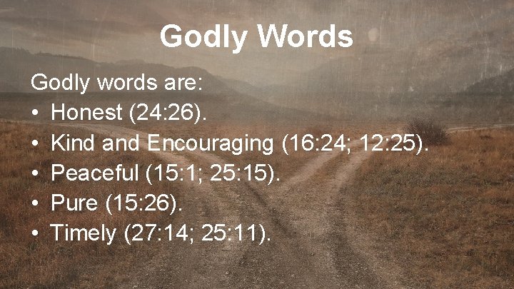 Godly Words Godly words are: • Honest (24: 26). • Kind and Encouraging (16: