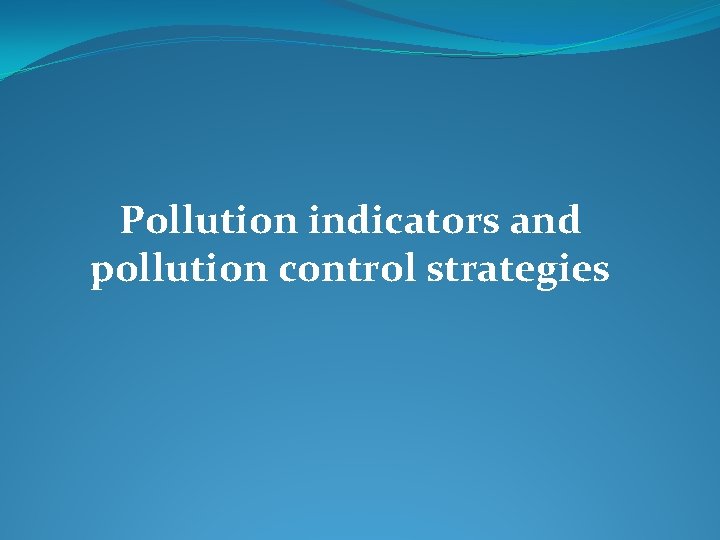 Pollution indicators and pollution control strategies 