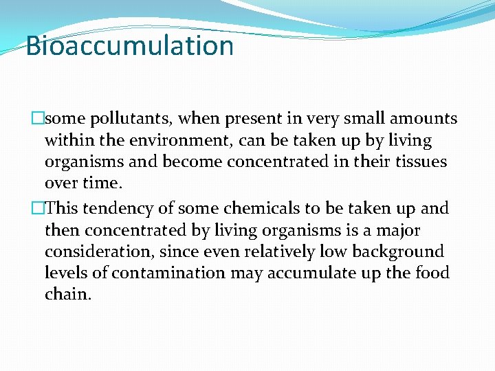 Bioaccumulation �some pollutants, when present in very small amounts within the environment, can be