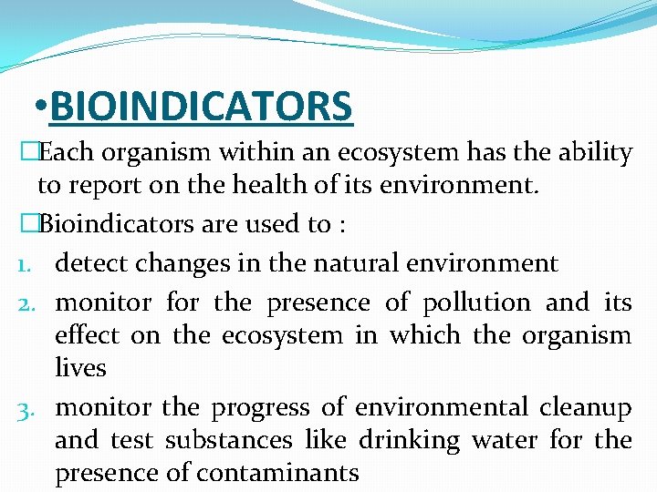  • BIOINDICATORS �Each organism within an ecosystem has the ability to report on