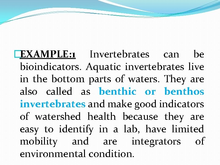 �EXAMPLE: 1 Invertebrates can be bioindicators. Aquatic invertebrates live in the bottom parts of