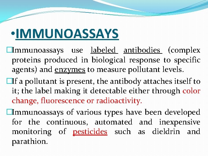  • IMMUNOASSAYS �Immunoassays use labeled antibodies (complex proteins produced in biological response to