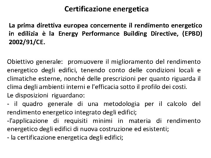 Certificazione energetica La prima direttiva europea concernente il rendimento energetico in edilizia è la