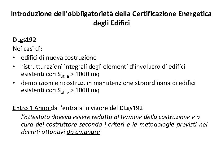 Introduzione dell’obbligatorietà della Certificazione Energetica degli Edifici DLgs 192 Nei casi di: • edifici