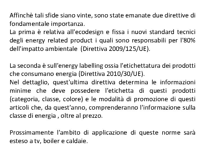Affinchè tali sfide siano vinte, sono state emanate due direttive di fondamentale importanza. La