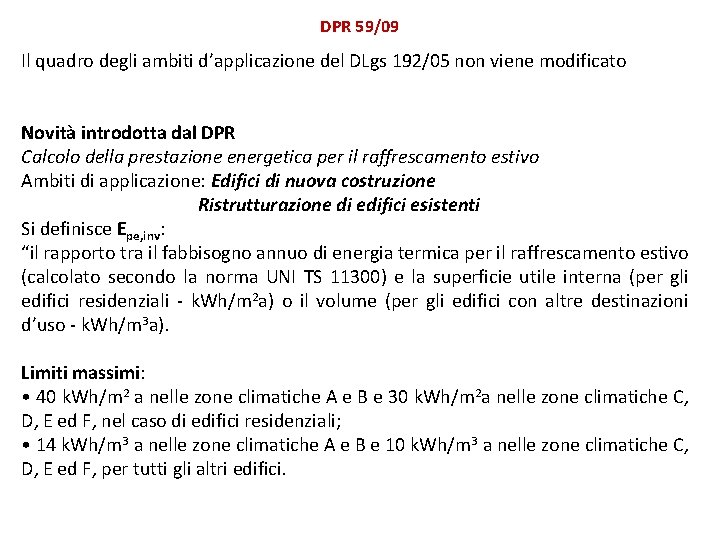 DPR 59/09 Il quadro degli ambiti d’applicazione del DLgs 192/05 non viene modificato Novità