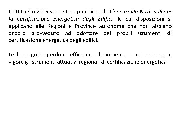 Il 10 Luglio 2009 sono state pubblicate le Linee Guida Nazionali per la Certificazione