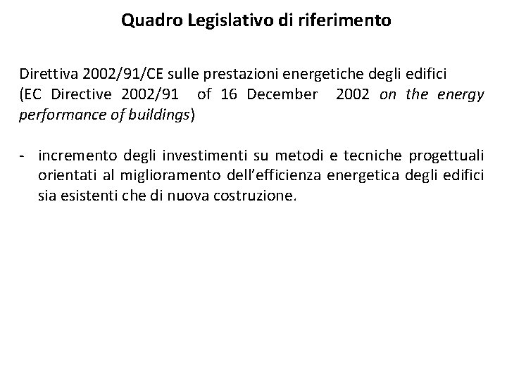 Quadro Legislativo di riferimento Direttiva 2002/91/CE sulle prestazioni energetiche degli edifici (EC Directive 2002/91