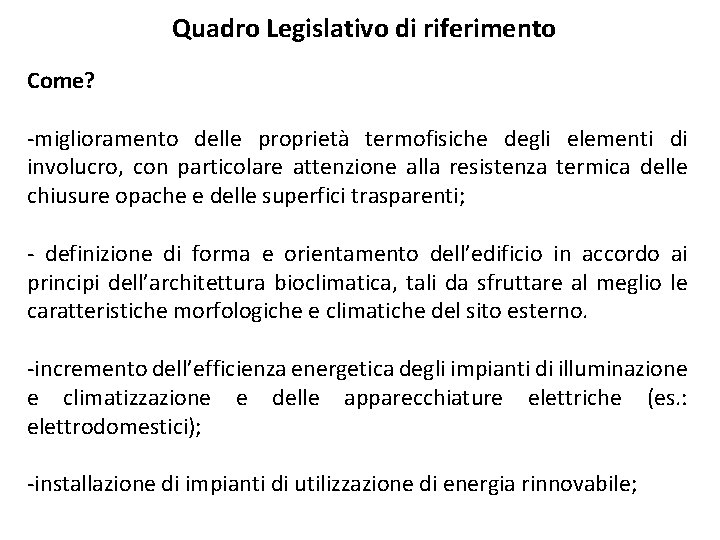 Quadro Legislativo di riferimento Come? -miglioramento delle proprietà termofisiche degli elementi di involucro, con