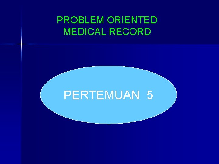 PROBLEM ORIENTED MEDICAL RECORD PERTEMUAN 5 
