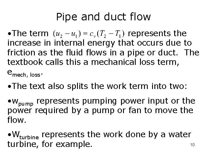 Pipe and duct flow • The term represents the increase in internal energy that