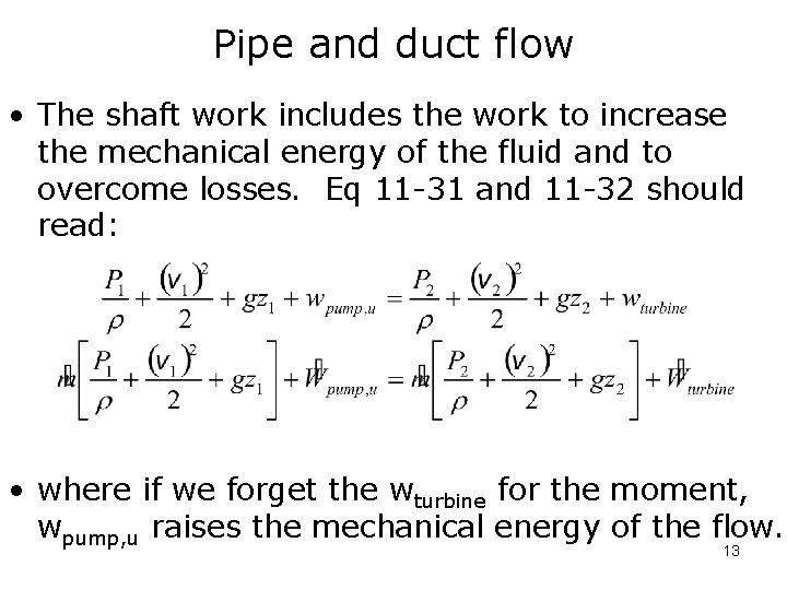 Pipe and duct flow • The shaft work includes the work to increase the