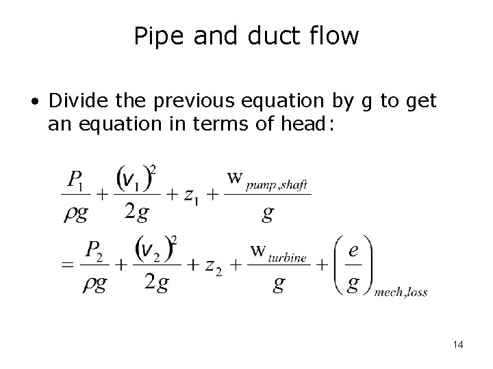 Pipe and duct flow • Divide the previous equation by g to get an