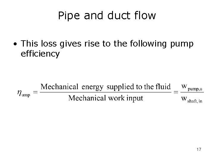 Pipe and duct flow • This loss gives rise to the following pump efficiency