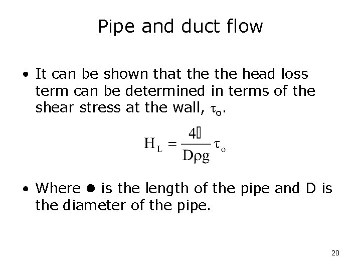 Pipe and duct flow • It can be shown that the head loss term