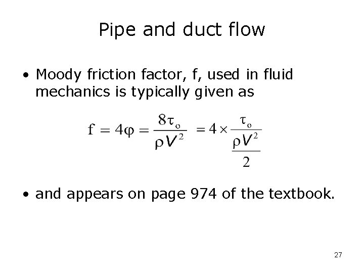 Pipe and duct flow • Moody friction factor, f, used in fluid mechanics is