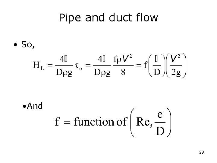 Pipe and duct flow • So, • And 29 